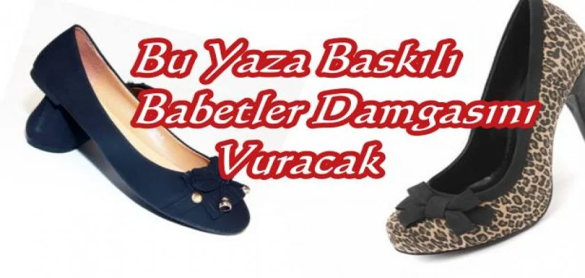 Bu yaza Baskılı Babetler Damgasını Vuracak