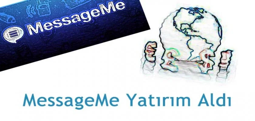 Yeni Uygulama MessageMe  Yatırım Aldı