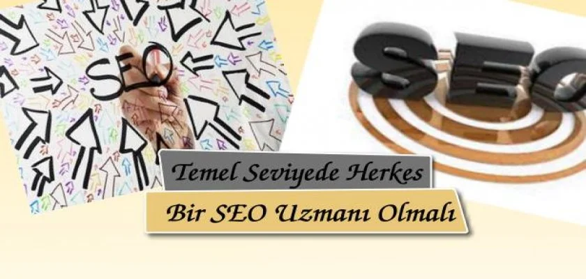 Temel Seviyede Herkes Bir SEO Uzmanı Olmalı