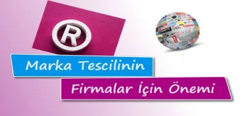 Marka Tescilinin Firmalar İçin Önemi