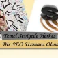Temel Seviyede Herkes Bir SEO Uzmanı Olmalı